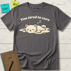 Too Tired To Care T-Shirt