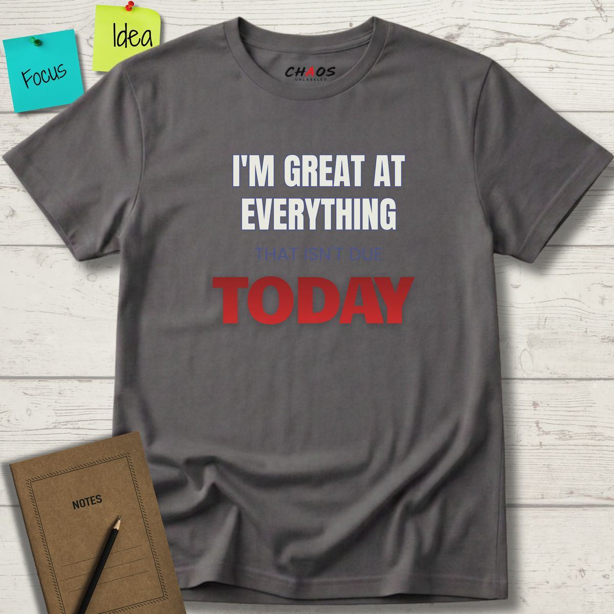I'M GREAT AT EVERYTHING THAT ISN'T DUE TODAY T-SHIRT