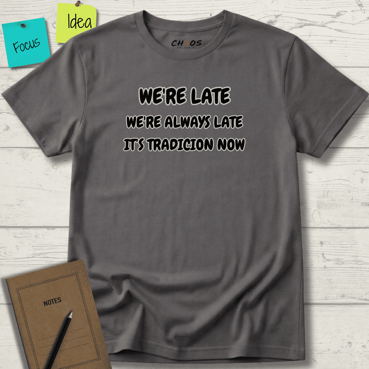 WE'RE LATE WE'RE ALWAYS LATE IT'S TRADICION NOW T-SHIRT