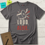 I'M NOT LOUD I'M ALIVE T-SHIRT