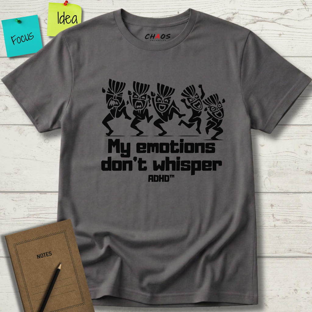 MY EMOTIONS DON'T WHISPER T-SHIRT