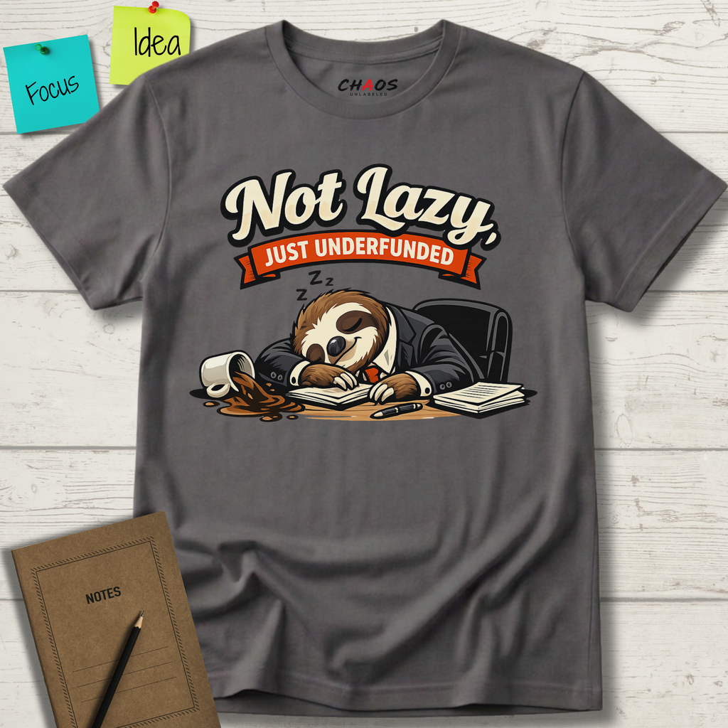 NOT LAZY JUST UNDERFUNDED BUSY SLOTH T-SHIRT