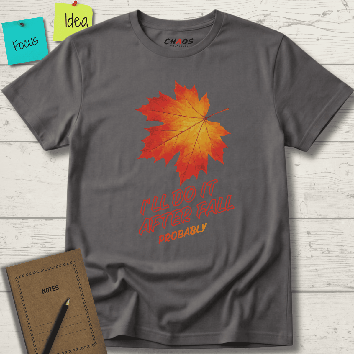 I'LL DO IT AFTER FALL PROBABLY T-SHIRT