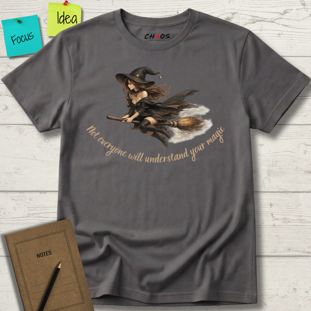 Not Everyone Will Understand Your Magic T-Shirt