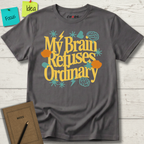 My Brain Refuses Ordinary T-Shirt