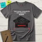 Too Many Thoughts Not Enough RAM T-Shirt