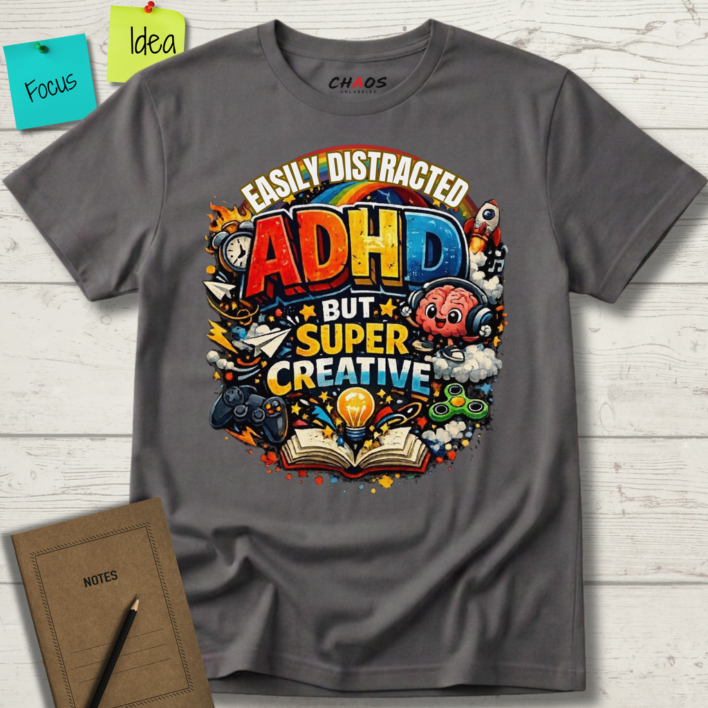 EASILY DISTRACTED BUT SUPER CREATIVE T-Shirt