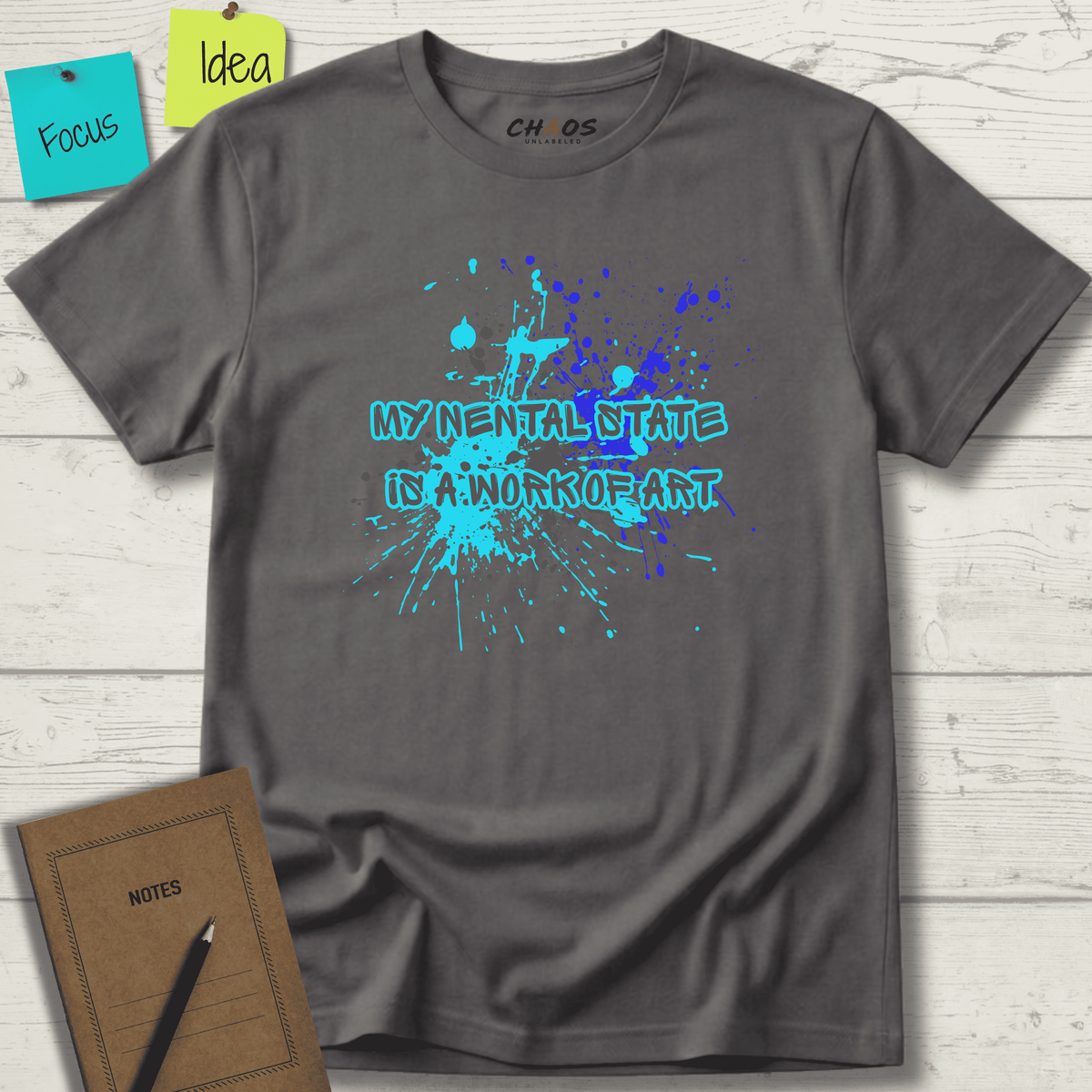 MY MENTAL STATE IS A WORK OF ART T-SHIRT