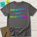 Creativity is my Default Setting T-Shirt