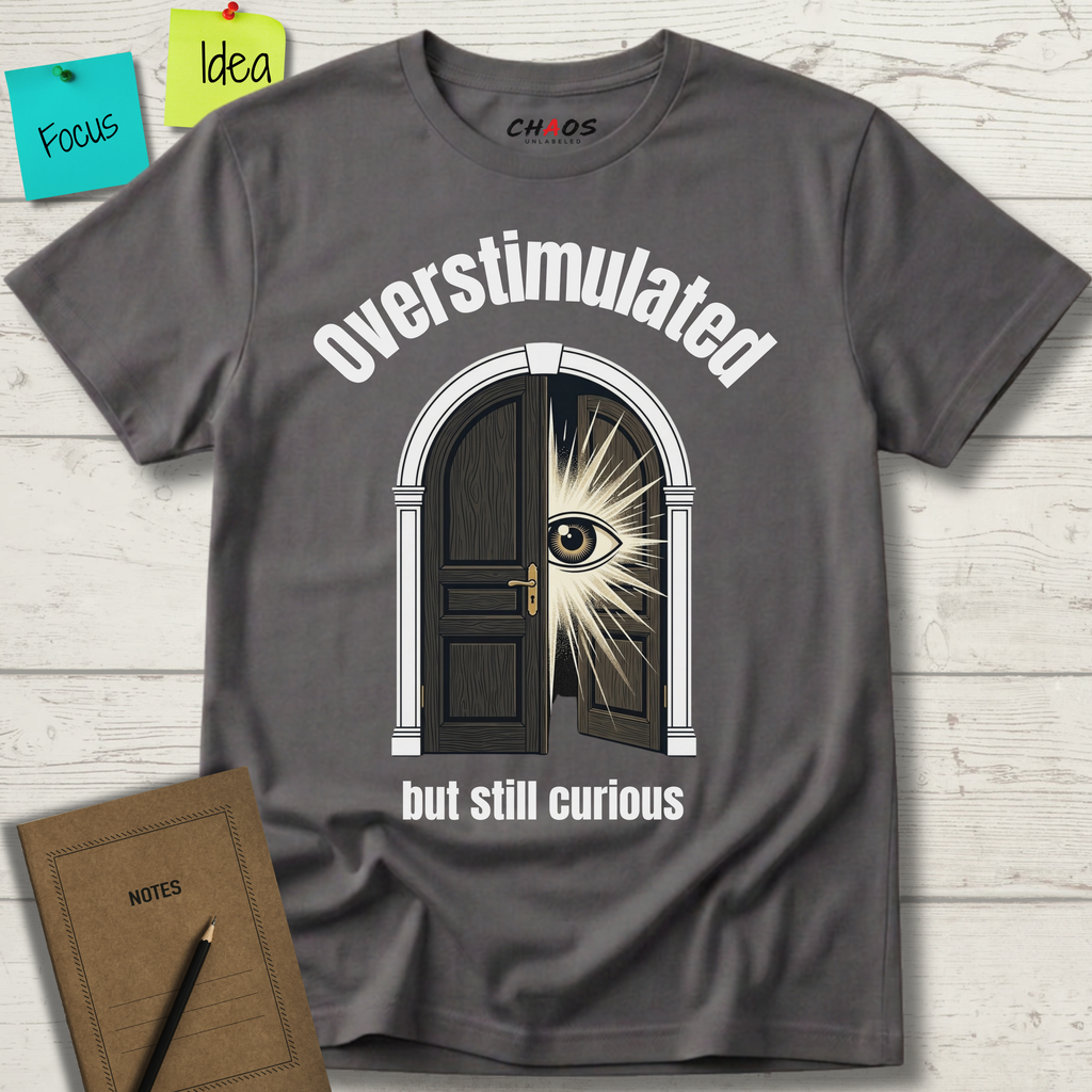 Overstimulated But Still Curious T-Shirt