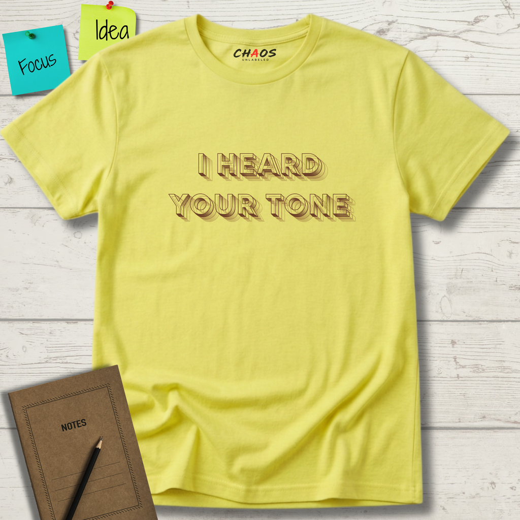 I HEARD YOUR TONE T-SHIRT