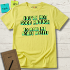 You're Not Good Enough To Make Me Doubt Myself T-Shirt