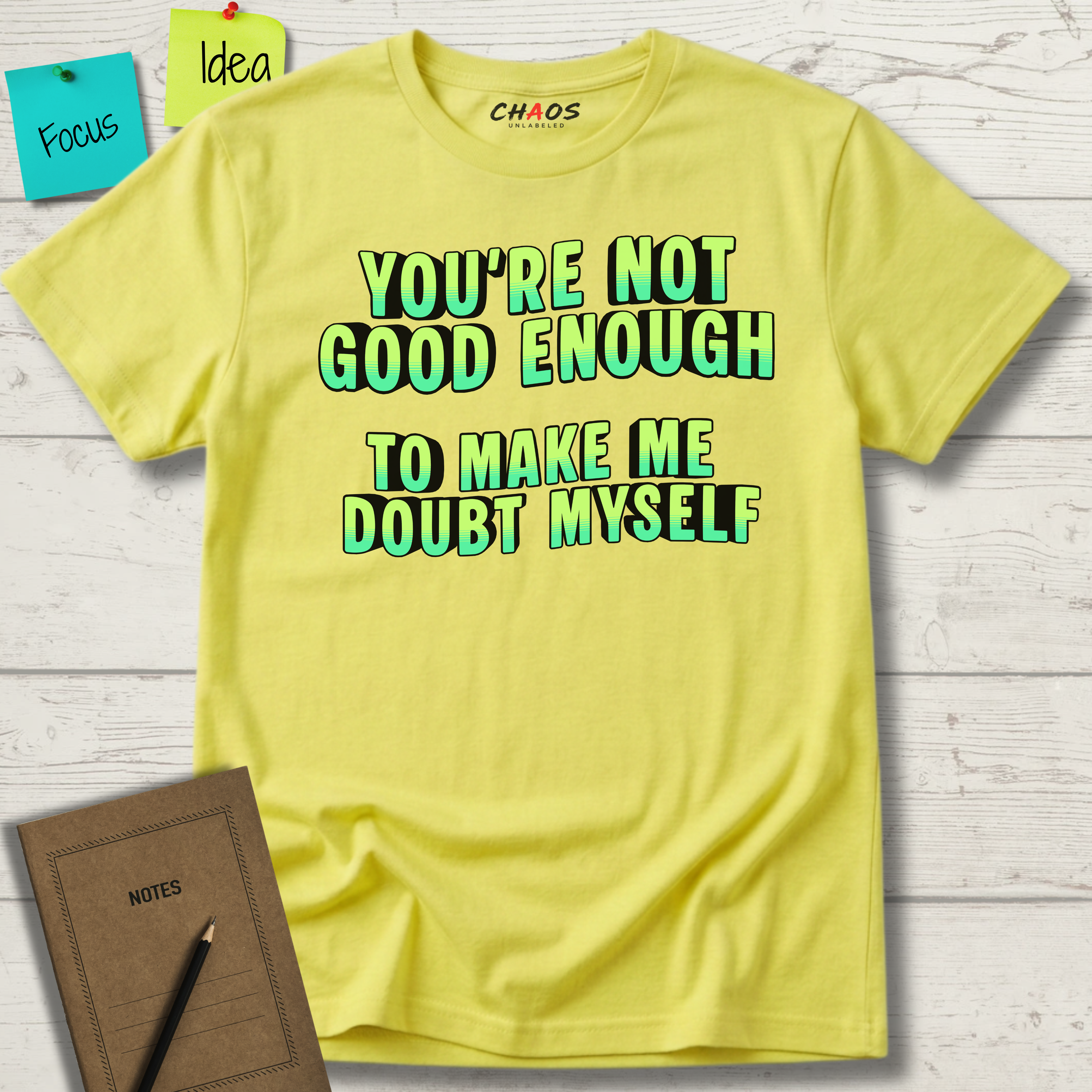 You're Not Good Enough To Make Me Doubt Myself T-Shirt