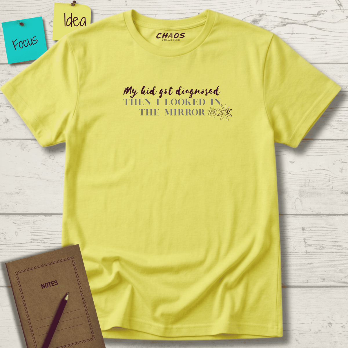 MY KID GOT DIAGNOSED THEN I LOOKED IN THE MIRROR T-SHIRT