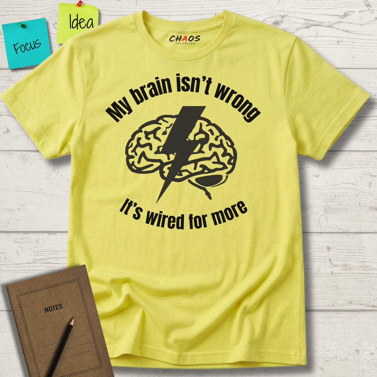 My Brain Isn’t Wrong. It's Wired For More T-Shirt
