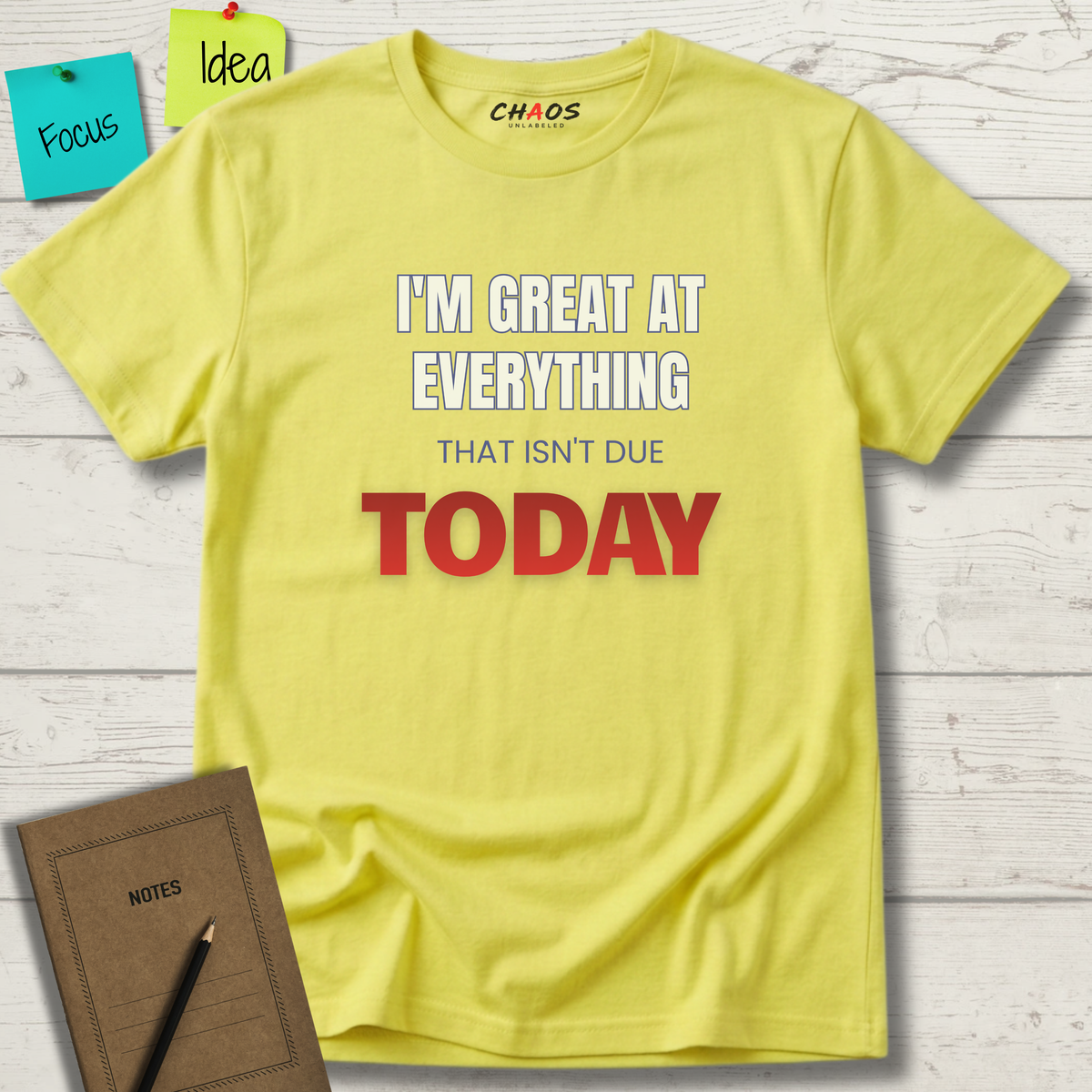 I'M GREAT AT EVERYTHING THAT ISN'T DUE TODAY T-SHIRT