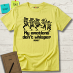 MY EMOTIONS DON'T WHISPER T-SHIRT