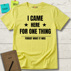 I Came Here For One Thing Forgot What It Was T-Shirt