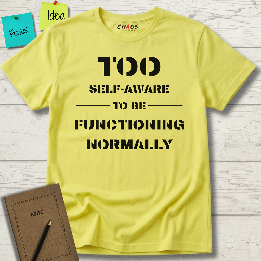 Too Self-Aware To Be Functioning Normally T-Shirt