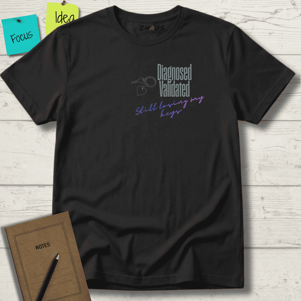 DIAGNOSED VALIDATED STILL LOSING MY KEYS T-SHIRT