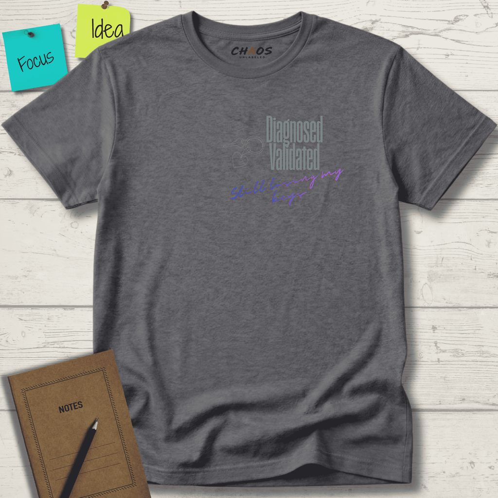 DIAGNOSED VALIDATED STILL LOSING MY KEYS T-SHIRT