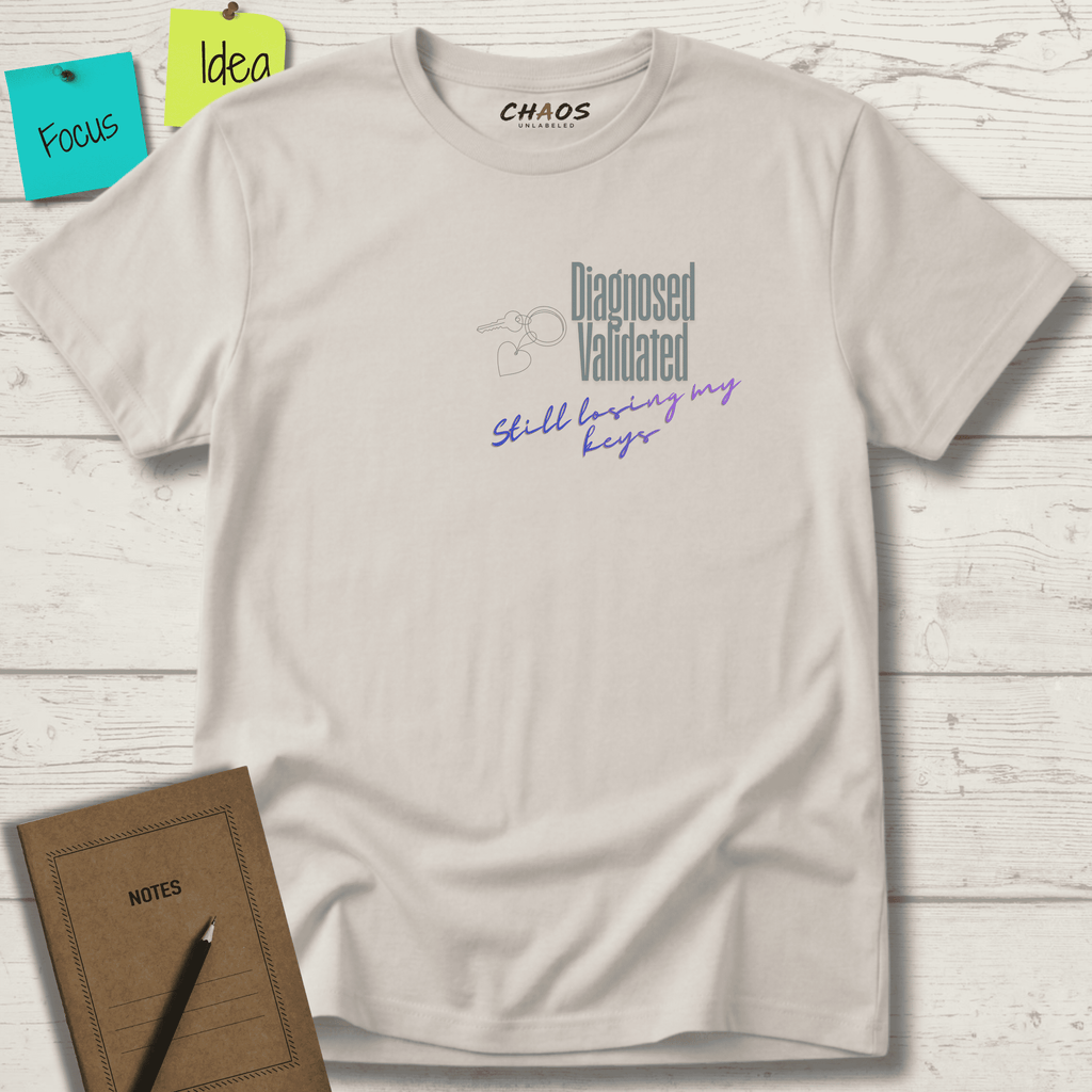 DIAGNOSED VALIDATED STILL LOSING MY KEYS T-SHIRT