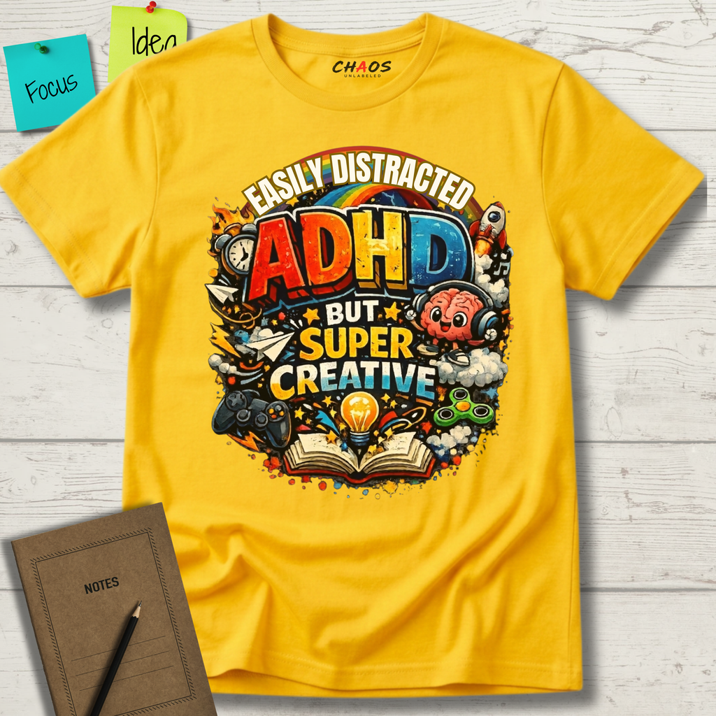 EASILY DISTRACTED BUT SUPER CREATIVE T-Shirt