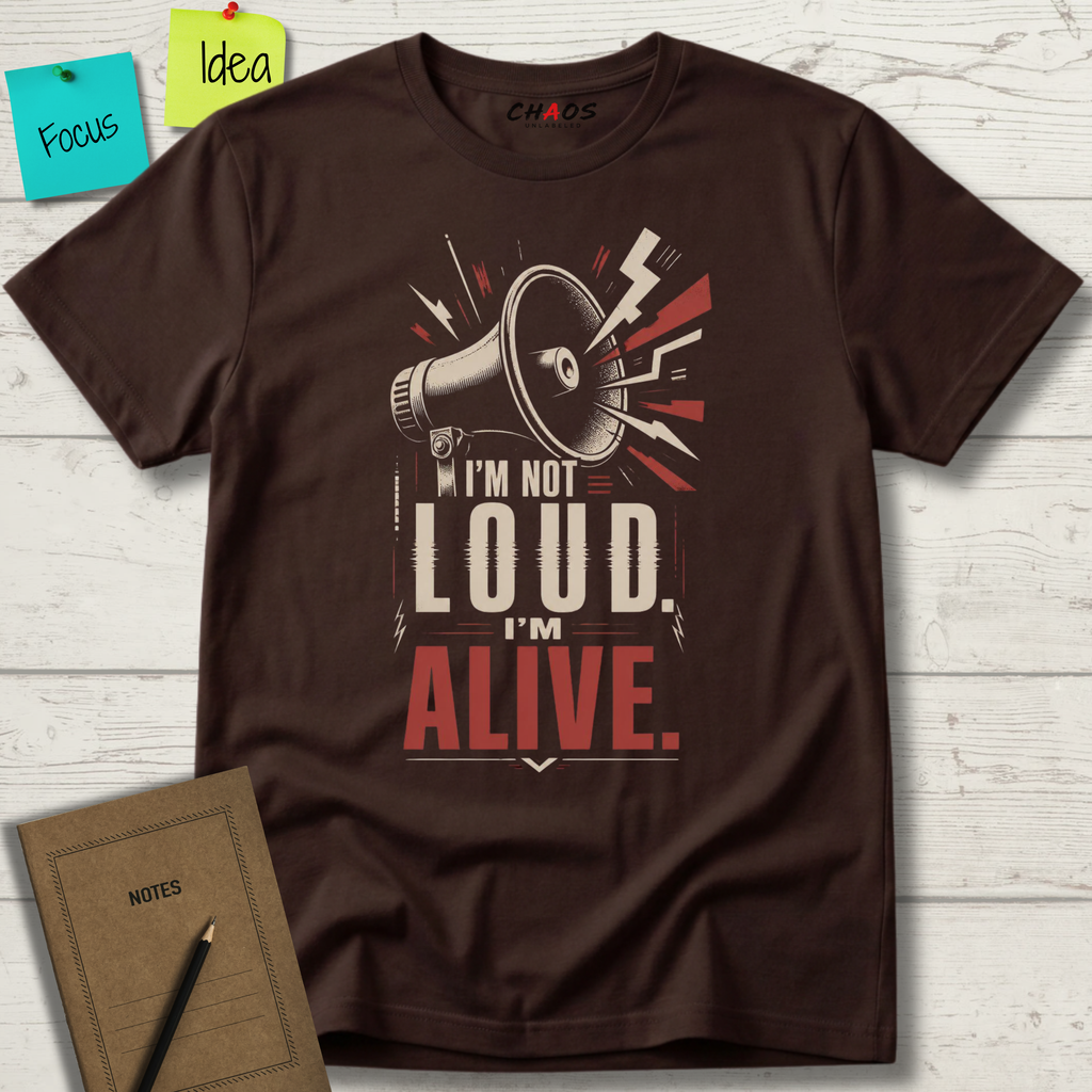 I'M NOT LOUD I'M ALIVE T-SHIRT