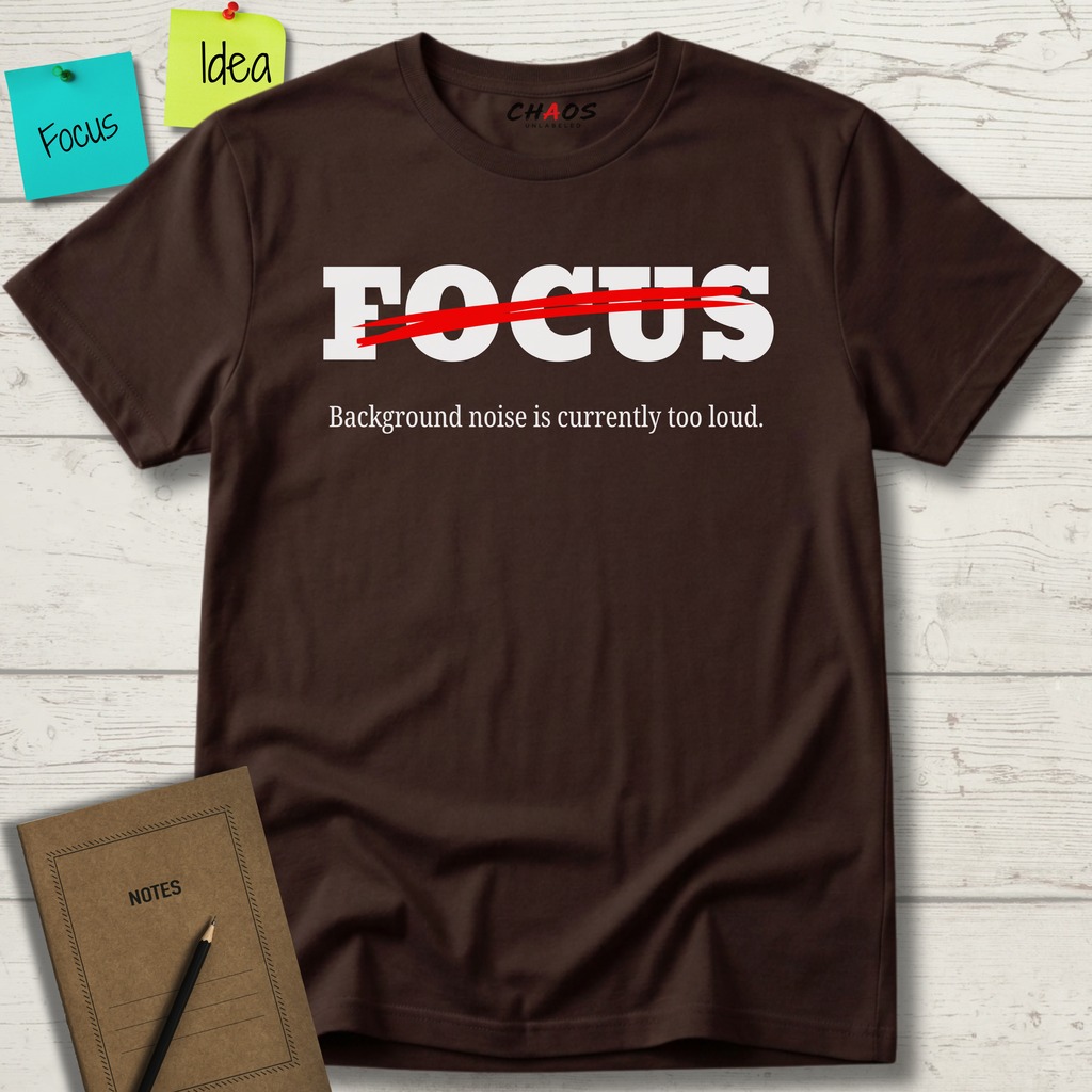 FOCUS BACKGROUND NOISE IS CURRENTLY TOO LOUD T-SHIRT