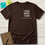 I SAID WHAT I SAID NO FURTHER QUESTIONS T-SHIRT