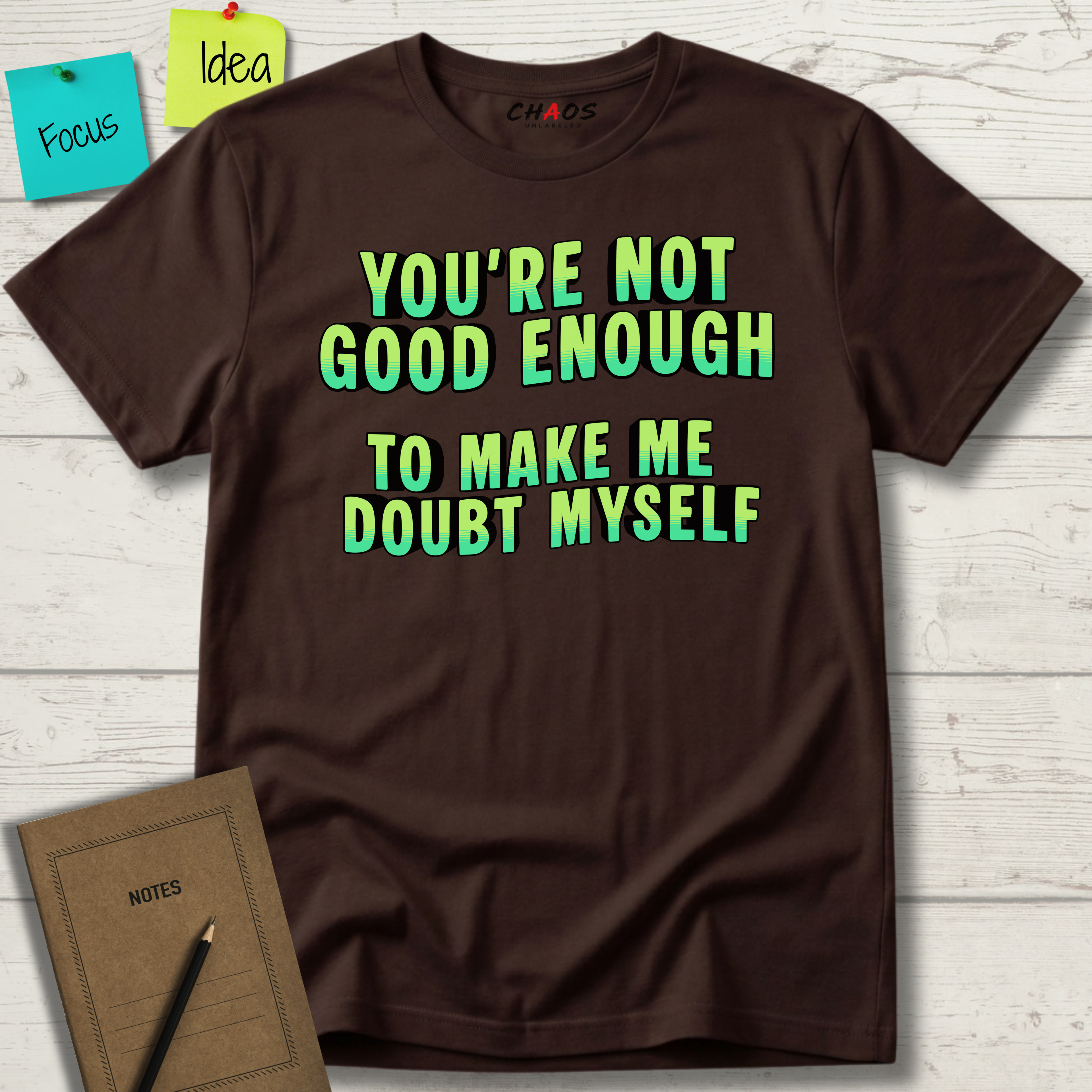 You're Not Good Enough To Make Me Doubt Myself T-Shirt