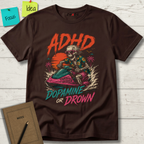ADHD THRILL SEEKER DOPAMINE OR DROWN T-SHIRT
