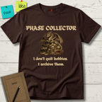 Phase Collector. I Don't Quit Hobbies I Archive Them T-Shirt