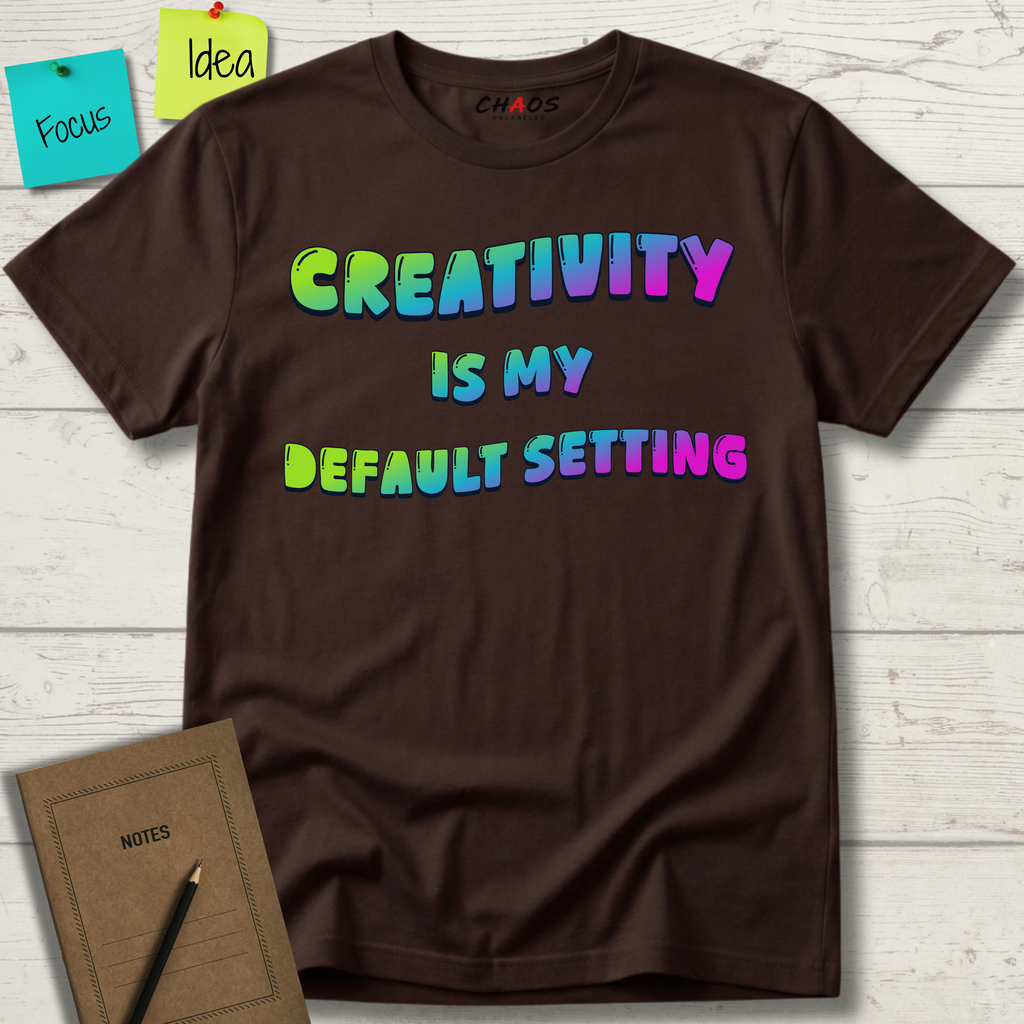 Creativity is my Default Setting T-Shirt