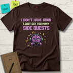 I DON’T HAVE ADHD. I Just Got Too Many Side Quests T-Shirt