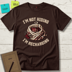 I'M NOT HIDING I'M RECHARGING T-SHIRT