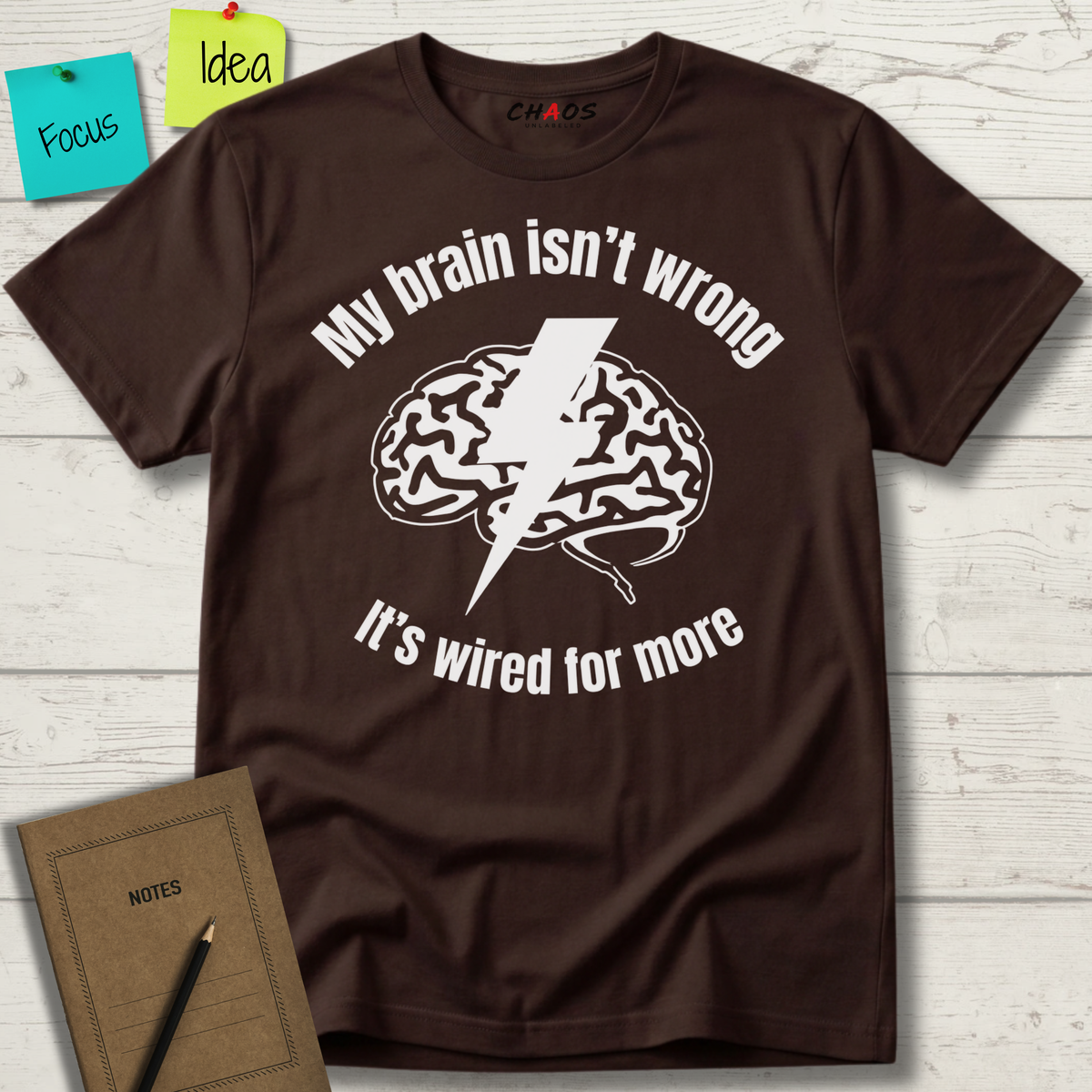 My Brain Isn’t Wrong. It's Wired For More T-Shirt