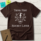 Think Fast. Regret Later. T-Shirt