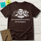 MY HARDEST BATTLE IS INVISIBLE T-Shirt