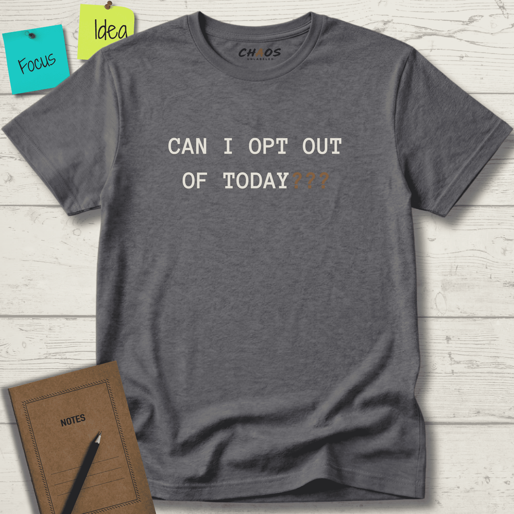 CAN I OPT OUT OF TODAY T-SHIRT