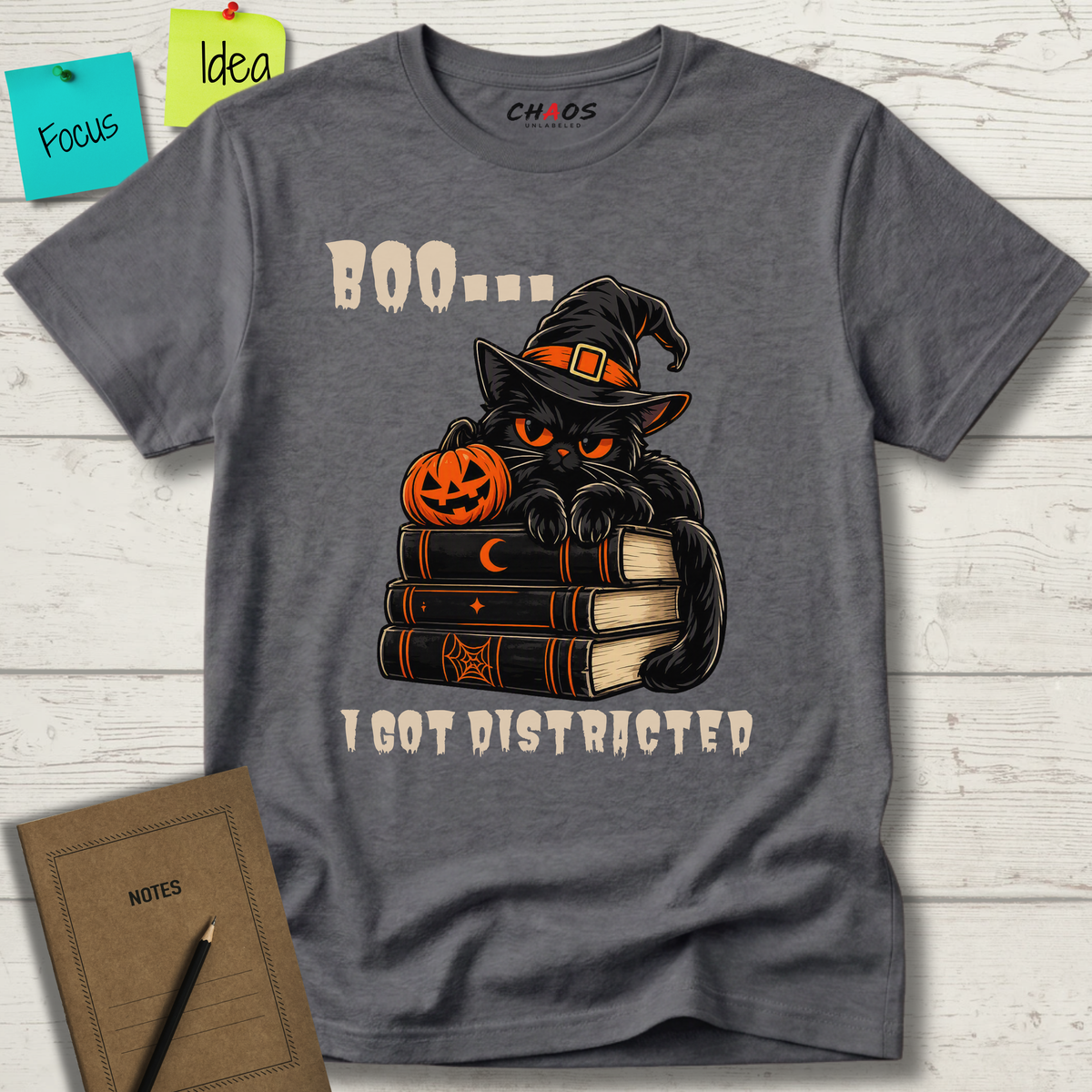 BOO... I GOT DISTRACTED T-SHIRT