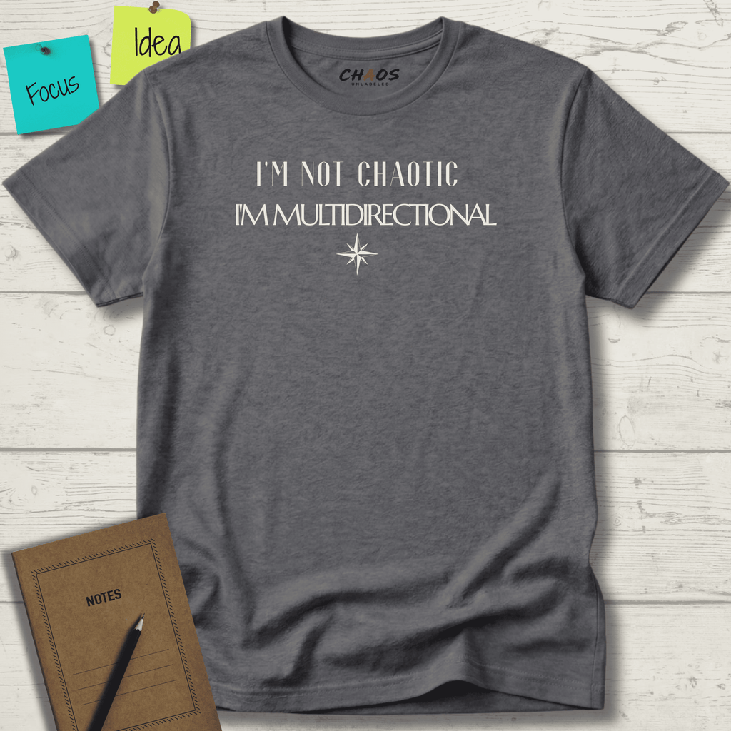 I'M NOT CHAOTIC. I'M MULTIDIRECTIONAL T-SHIRT