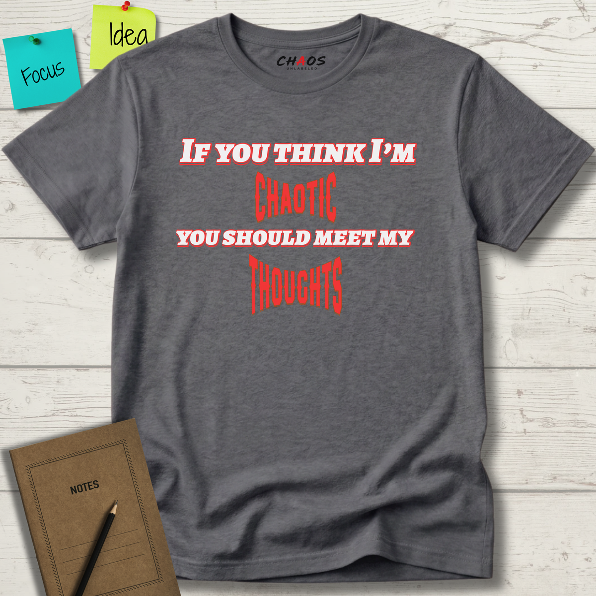 If You Think I’m Chaotic, You Should Meet My Thoughts T-Shirt