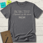 PRODUCTIVE DEPENDS ON THE MOON T-SHIRT