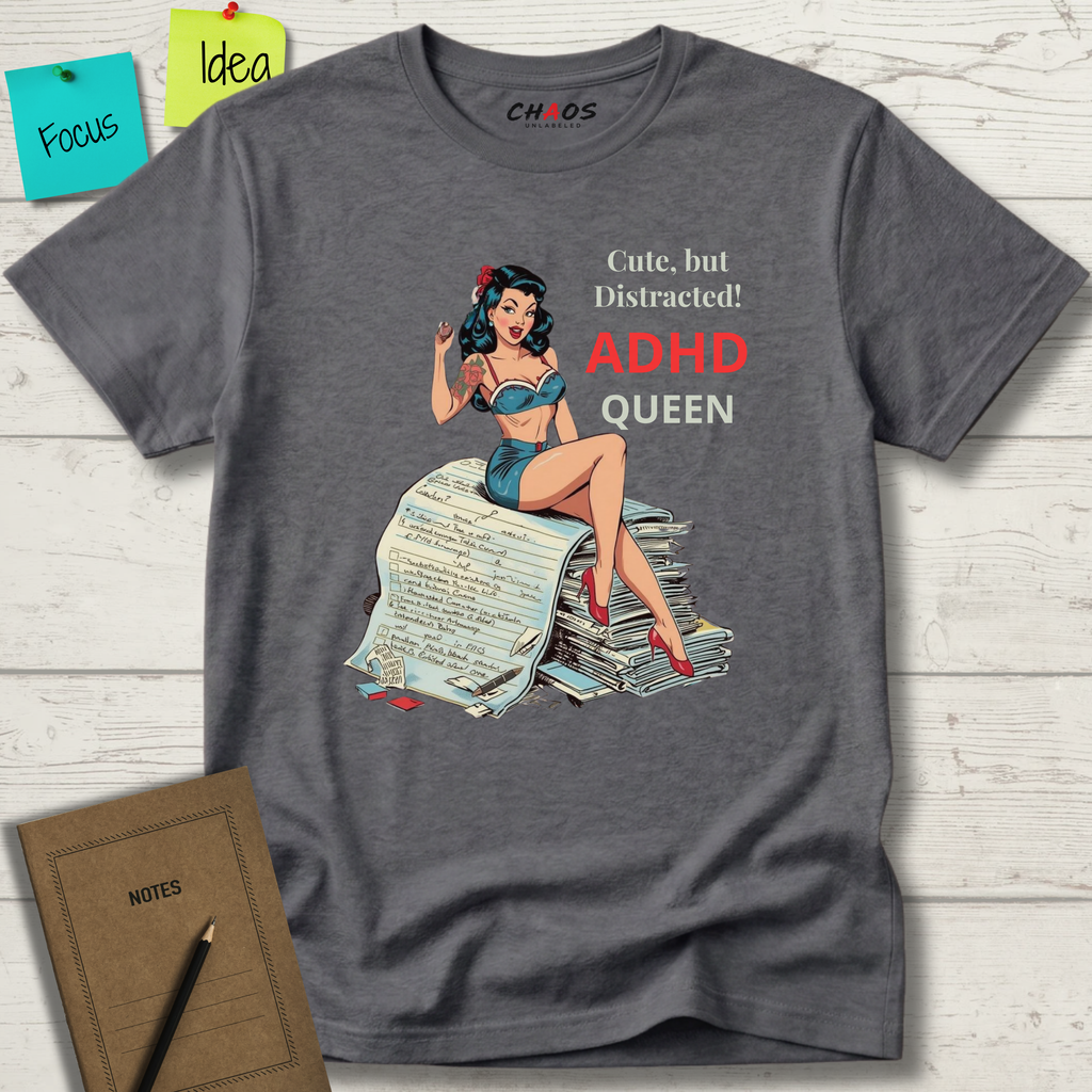 Cute, But Distracted! ADHD Queen T-Shirt