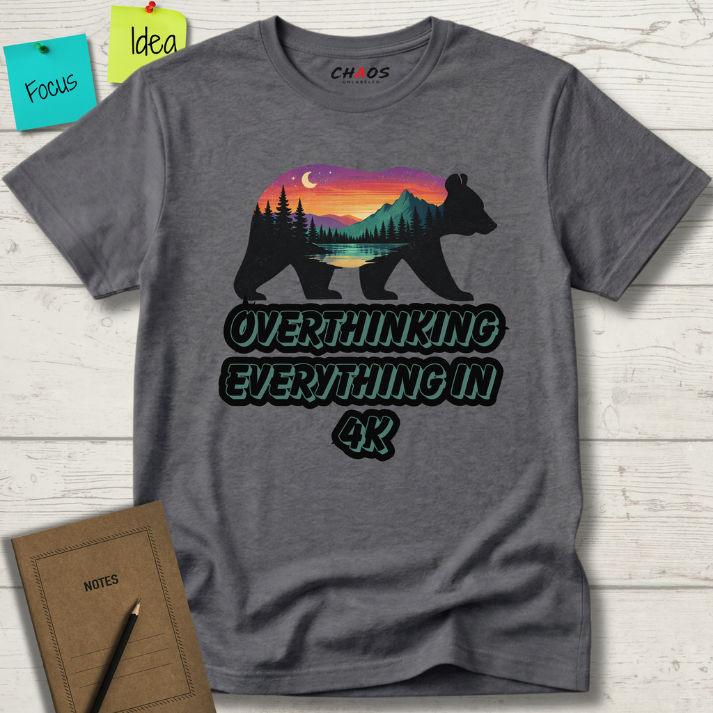 OVERTHINKING EVERYTHING IN 4K BEAR T-SHIRT