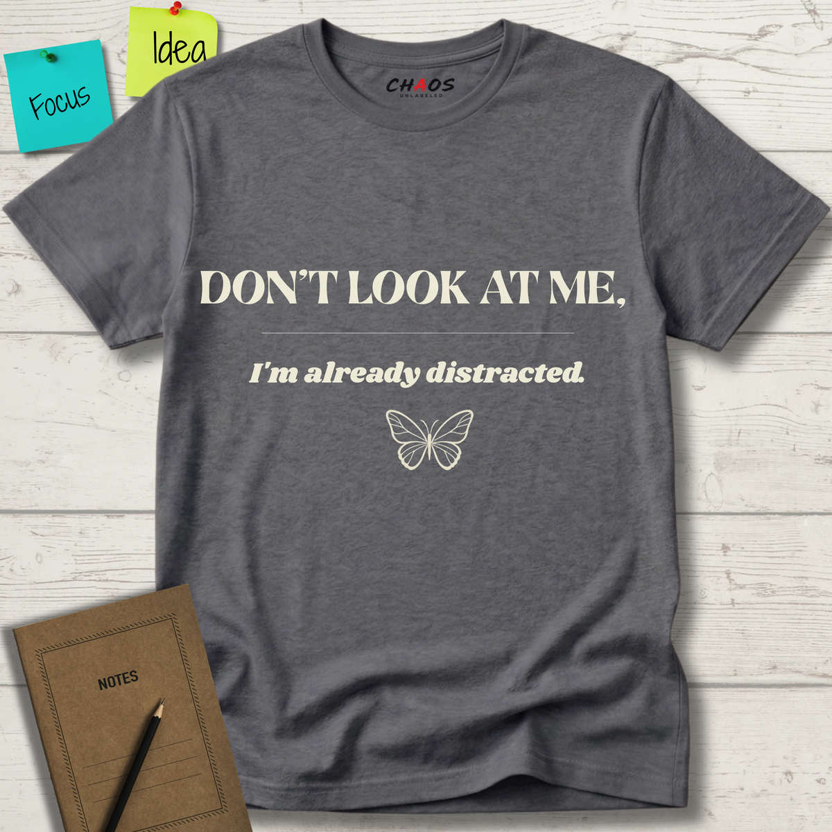 Don't Look At Me. I'm Already Distracted T-Shirt