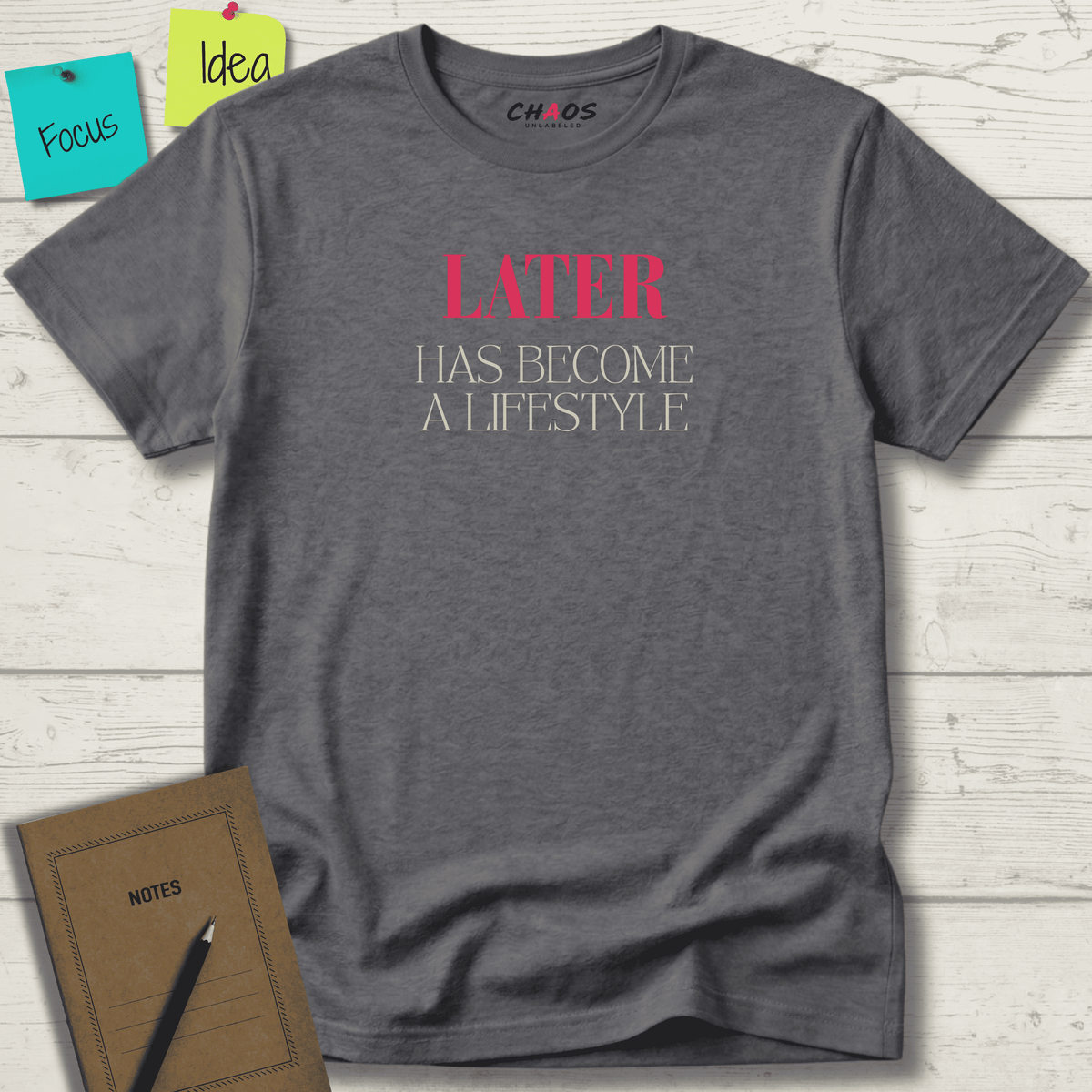 LATER HAS BECOME A LIFESTYLE T-SHIRT