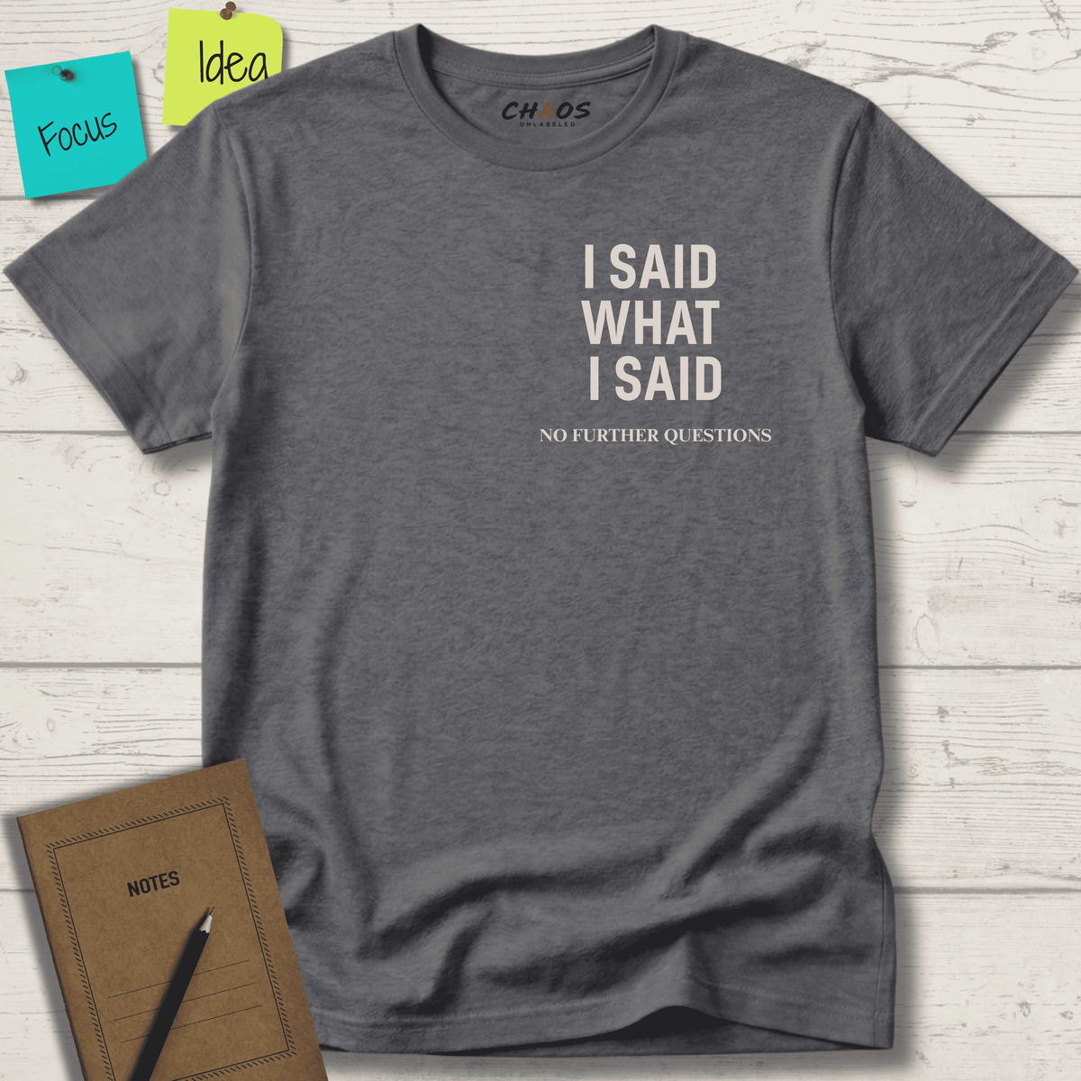 I SAID WHAT I SAID NO FURTHER QUESTIONS T-SHIRT