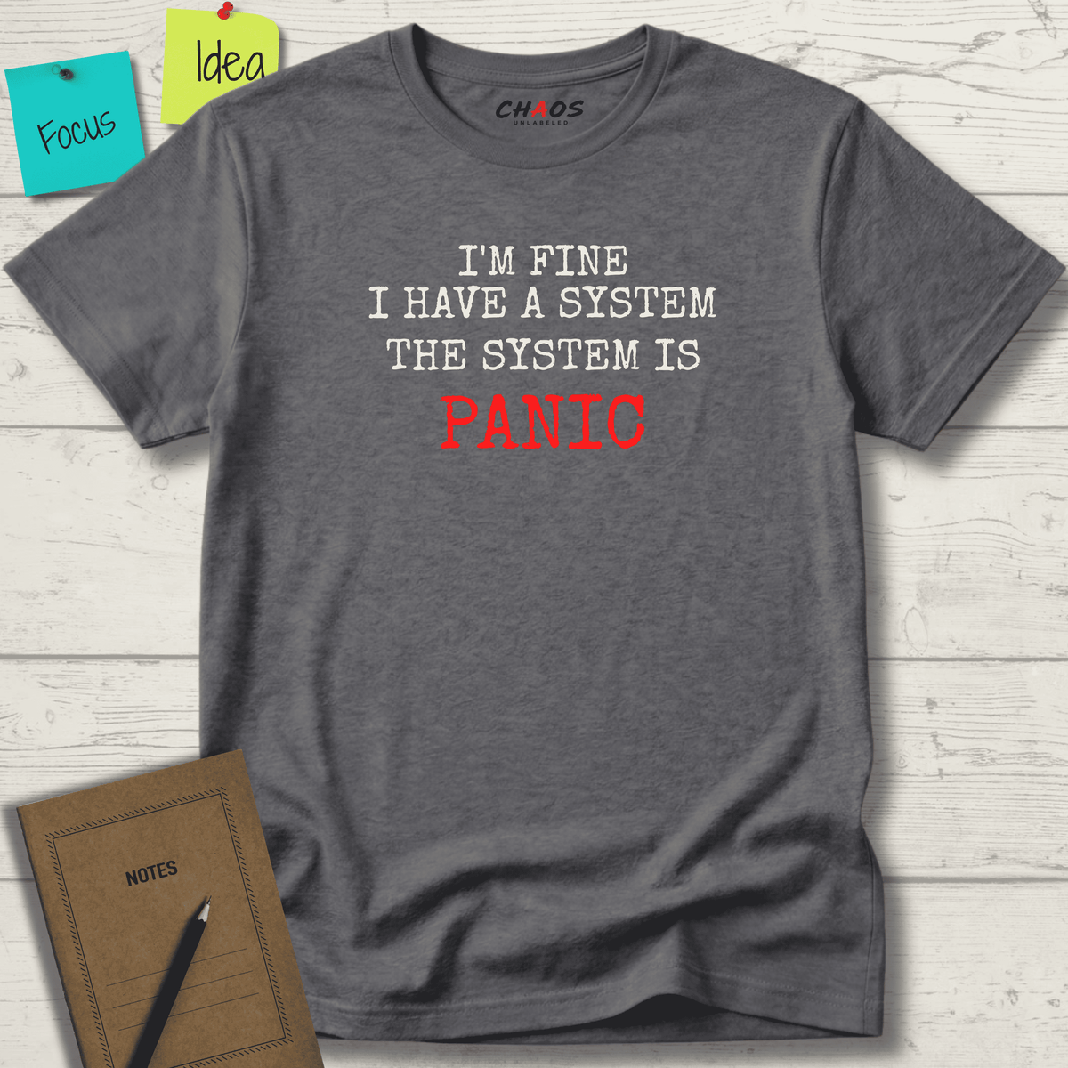 I'M FINE I HAVE A SYSTEM THE SYSTEM IS PANIC T-SHIRT